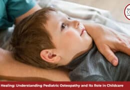 Gentle Healing: Understanding Pediatric Osteopathy and Its Role in Childcare