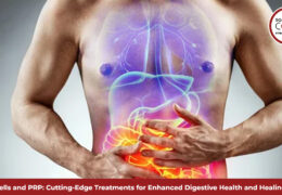 Stem Cells and PRP: Cutting-Edge Treatments for Enhanced Digestive Health and Healing