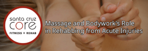 Massage and Bodywork's Role in Rehabbing from Acute Injuries