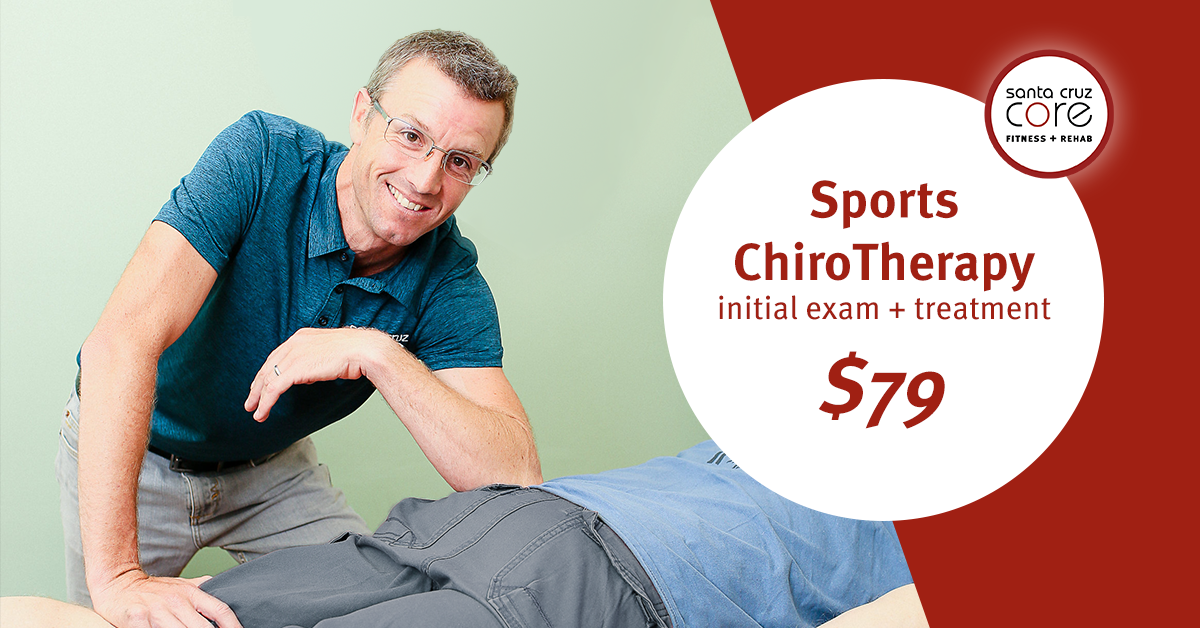 Initial Sports ChiroTherapy Visit $79 | Santa Cruz CORE Fitness + Rehab